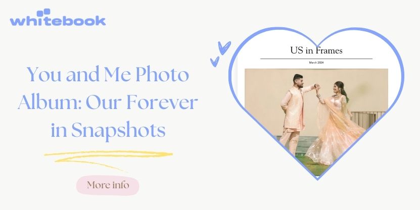 You and Me Photo Album: Our Forever in Snapshots